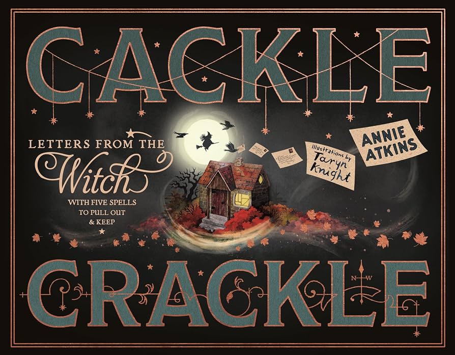 Book cover for "Cackle Crackle" shows a witch flying on a broom with a cat, a cottage, autumn leaves, and spell letters. The moon glows behind them. Decorative, whimsical text and illustrations fill the dark background.