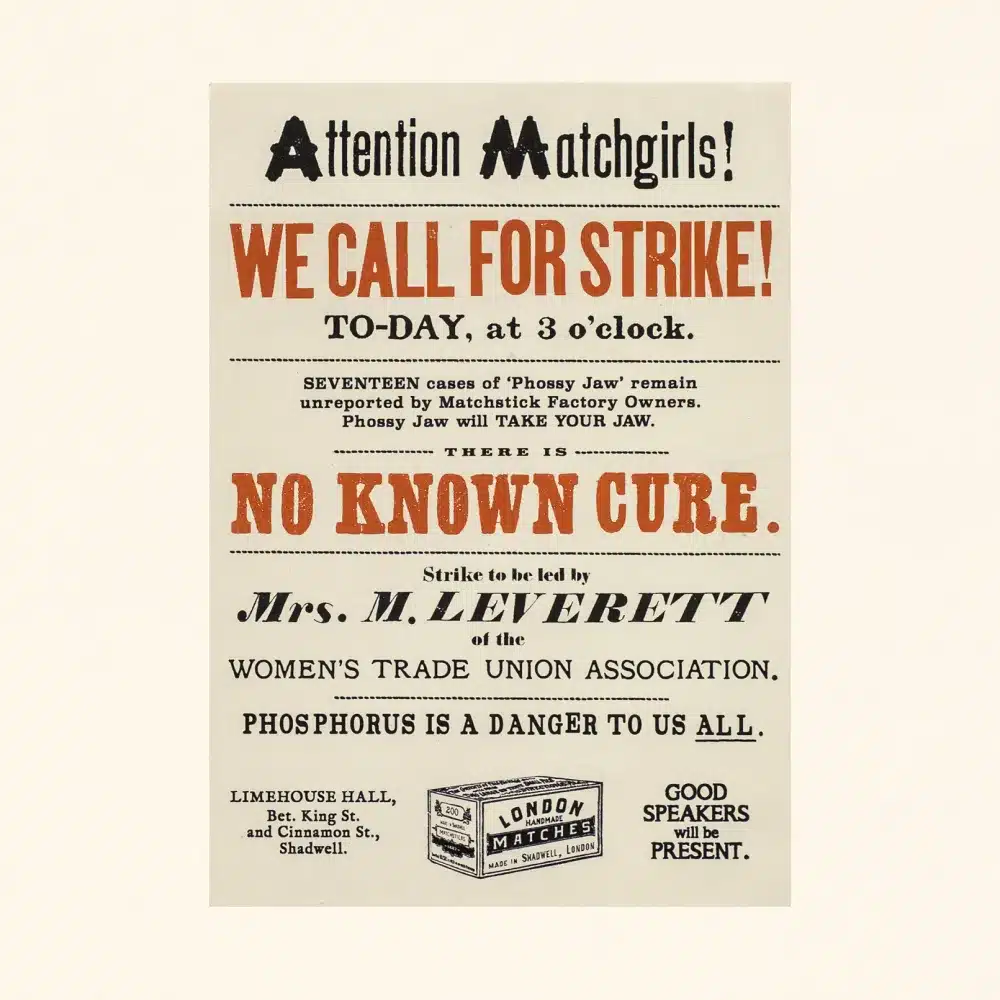A vintage poster calls for a strike by matchgirls, warning about the dangers of phosphorous and announcing a rally led by Mrs M. Leverett of the Women’s Trade Union Association at Limehouse Hall.